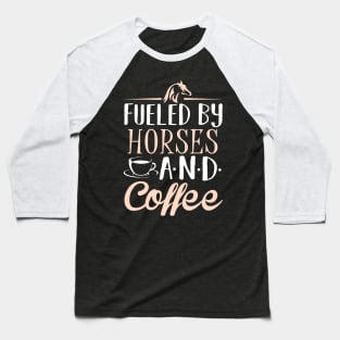 Fueled by Horses and Coffee Baseball T-Shirt